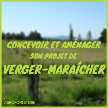 Concevoir et aménager son projet de verger-maraîcher, avec Jean-Luc Petit et André Sieffert